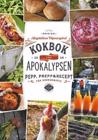 Kokbok för Apokalypsen : Pepp, prepp & recept för vardag och kris Kokbok för Apokalypsen : Pepp, prepp & recept för vardag och kris